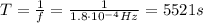 T= \frac{1}{f}= \frac{1}{1.8 \cdot 10^{-4} Hz}=5521 s