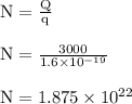 \rm N=\frac{Q}{q} \\\\ \rm \rm N=\frac{3000}{1.6\times 10^{-19}}\\\\ \rm N=1.875 \times 10^{22}
