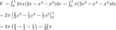 V = \int_0^1 2\pi x(2x - x^2 - x^3)dx = \int_0^1\pi (2x^2 - x^3 - x^4)dx \\ \\&#10;= 2\pi \left[\frac{2}{3}x^3 - \frac{1}{4}x^4 - \frac{1}{5}x^5 \right]_0^1 \\&#10;\\&#10;= 2\pi \left( \frac{2}{3} - \frac{1}{4} - \frac{1}{5}\right) = \frac{13}{30}\pi