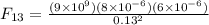 F_{13} = \frac{(9\times 10^9)(8 \times 10^{-6})(6 \times 10^{-6})}{0.13^2}