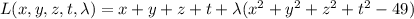 L(x,y,z,t,\lambda)=x+y+z+t+\lambda(x^2+y^2+z^2+t^2-49)