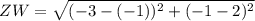 ZW=\sqrt{(-3-(-1))^2+(-1-2)^2}