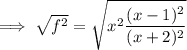 \implies\sqrt{f^2}=\sqrt{x^2\dfrac{(x-1)^2}{(x+2)^2}}