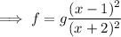 \implies f=g\dfrac{(x-1)^2}{(x+2)^2}