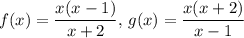 f(x)=\dfrac{x(x-1)}{x+2},\,g(x)=\dfrac{x(x+2)}{x-1}