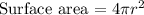 \text {Surface area = } 4 \pi r^{2}