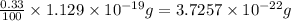 \frac{0.33}{100}\times 1.129\times 10^{-19}g=3.7257\times 10^{-22}g