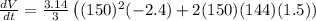 \frac{dV}{dt} = \frac{3.14 }{3}\left ( (150)^{2}(- 2.4) + 2(150)(144)(1.5))