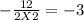 -\frac{12}{2X2}=-3