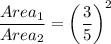 \dfrac{Area_1}{Area_2} = \bigg( \dfrac{3}{5} \bigg)^2