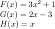 F (x) = 3x ^ 2 +1\\G (x) = 2x-3\\H (x) = x