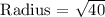 \text { Radius = }  \sqrt{ 40 }