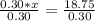 \frac{0.30*x}{0.30}=\frac{18.75}{0.30}