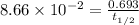 8.66\times 10^{-2}=\frac{0.693}{t_{1/2}}