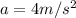 a=4 m/s^2