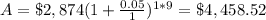 A=\$2,874(1+\frac{0.05}{1})^{1*9}=\$4,458.52
