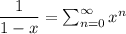 \dfrac{1}{1-x} = \sum^{\infty}_{n=0} x^n