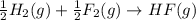 \frac{1}{2}H_{2}(g)+\frac{1}{2}F_{2}(g)\rightarrow HF(g)