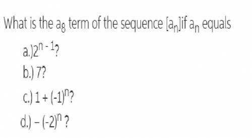 What is the term a8 of the sequence {an} if an equalsa) 2n−1? b) 7? c) 1 + (−1)n? d) −(−2)n?