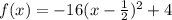 f(x)=-16(x-\frac{1}{2})^2 +4