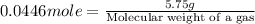 0.0446mole=\frac{5.75g}{\text{Molecular weight of a gas}}