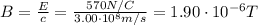 B= \frac{E}{c}= \frac{570 N/C}{3.00 \cdot 10^8 m/s}=1.90 \cdot 10^{-6} T