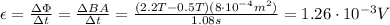 \epsilon =  \frac{\Delta \Phi}{\Delta t}= \frac{\Delta B A}{\Delta t}= \frac{(2.2 T-0.5 T)(8 \cdot 10^{-4} m^2)}{1.08 s}=1.26 \cdot 10^{-3} V