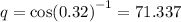 q = { \cos(0.32) }^{ - 1} = 71.337