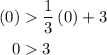 \begin{aligned}\left(0 \right)&\frac{1}{3}\left(0\right) + 3\\0&3\\\end{aligned}