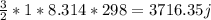 \frac{3}{2} *1*8.314*298 = 3716.35 j