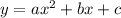 y = ax ^ 2 + bx + c&#10;