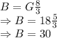 B=G\frac{8}{3}\\\Rightarrow B=18\frac{5}{3}\\\Rightarrow B=30