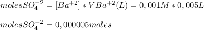 molesSO_4^{-2}=[Ba^{+2} ]*VBa^{+2}(L)=0,001M*0,005 L \\  \\   molesSO_4^{-2}=0,000005 moles