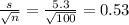 \frac{s}{ \sqrt{n} }= \frac{5.3}{ \sqrt{100} }=0.53