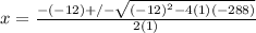 x=\frac{-(-12)+/-\sqrt{(-12)^2-4(1)(-288)}}{2(1)}