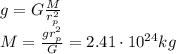 g=G\frac{M}{r_p^2}\\ M=\frac{gr_p^2}{G}=2.41\cdot 10^{24}kg