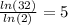 \frac{ln(32)}{ln(2)}=5