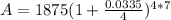A=1875(1+\frac{0.0335}{4})^{4*7}