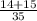 \frac{14+15}{35}