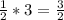 \frac{1}{2}*3=\frac{3}{2}