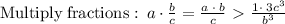 \mathrm{Multiply\:fractions}: \:a\cdot \frac{b}{c}=\frac{a\:\cdot \:b}{c} \ \textgreater \  \frac{1\cdot \:3c^3}{b^3}