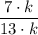 \dfrac{7\cdot k}{13\cdot k}