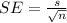 SE = \frac{s}{\sqrt{n}}