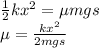 \frac{1}{2} kx^2 = \mu mgs \\ \mu =  \frac{kx^2}{2mgs}