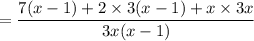 =\dfrac{7(x-1)+2\times 3(x-1)+x\times 3x}{3x(x-1)}