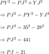 PY^2=PJ^2+YJ^2\\\\\Rightarrow PJ^2=PY^2-YJ^2\\\\\Rightarrow PJ^2=35^2-28^2\\\\\Rightarrow PJ^2=441\\\\\Rightarrow PJ=21