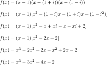 f(x)=(x-1)(x-(1+i))(x-(1-i))\\\\f(x)=(x-1)[x^{2} -(1-i)x-(1+i)x+(1-i^2)]\\\\f(x)=(x-1)[x^{2} -x+xi-x-xi+2]\\\\f(x)=(x-1)[x^{2} -2x+2]\\\\f(x)=x^{3}-2x^{2} +2x-x^{2} +2x-2\\\\f(x)=x^{3}-3x^{2} +4x-2