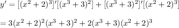 y'=[(x^2+2)^3]'[(x^3+3)^2]+[(x^3+3)^2]'[(x^2+2)^3]\\\\ =3(x^2+2)^2(x^3+3)^2+2(x^3+3)(x^2+2)^3