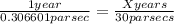 \frac{1 year}{0.306601 parsec} = \frac{X years}{30 parsecs}