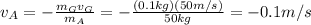v_A=- \frac{m_Gv_G}{m_A}=- \frac{(0.1 kg)(50 m/s)}{50 kg}=-0.1 m/s